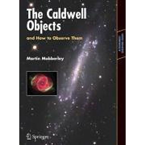 The Caldwell Objects and How to Observe Them / Astronomers' Observing Guides, Martin Mobberley