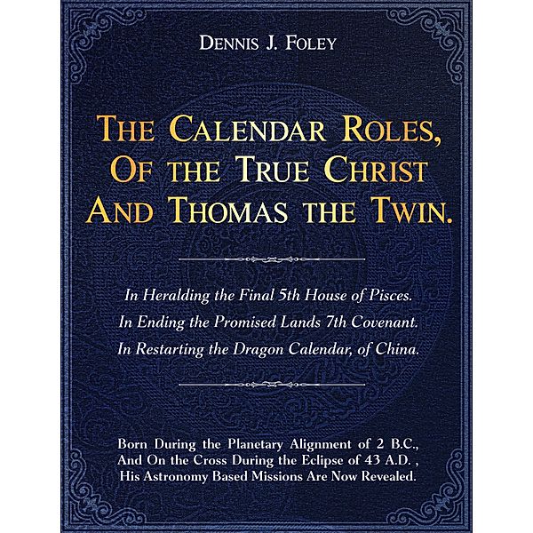 The Calendar Roles Of the True Christ And Thomas The Twin (The True Christ Revealed and His Space Age Relevance) / The True Christ Revealed and His Space Age Relevance, Dennis J. Foley