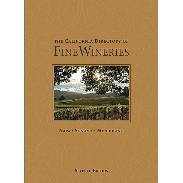The California Directory of Fine Wineries: Napa, Sonoma, Mendocino, K. Reka Badger, Cheryl Crabtree, Daniel Mangin, Marty Olmstead