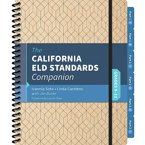 The California ELD Standards Companion, Grades 9-12, Ivannia Soto, James R. Burke, Linda J. Carstens