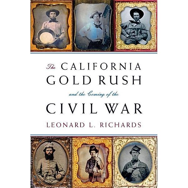 The California Gold Rush and the Coming of the Civil War / Vintage Civil War Library, Leonard L. Richards