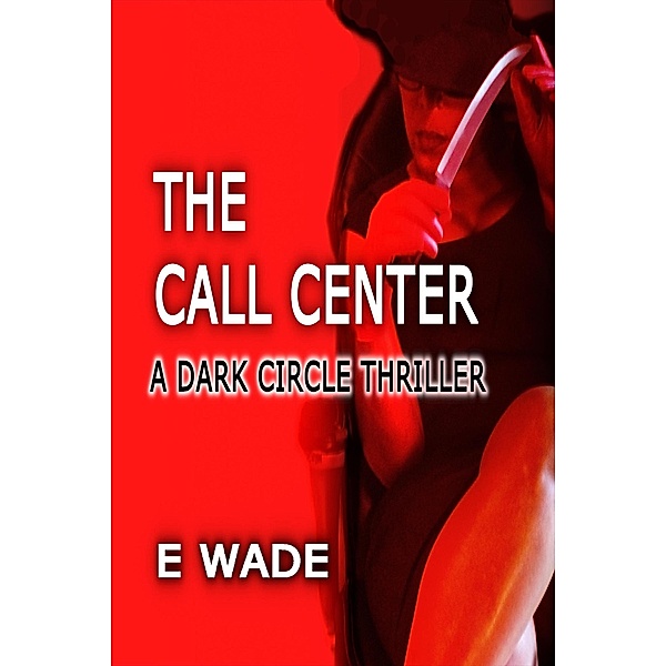 The Call Center (A Dark Circle Thriller, #1), E. Wade