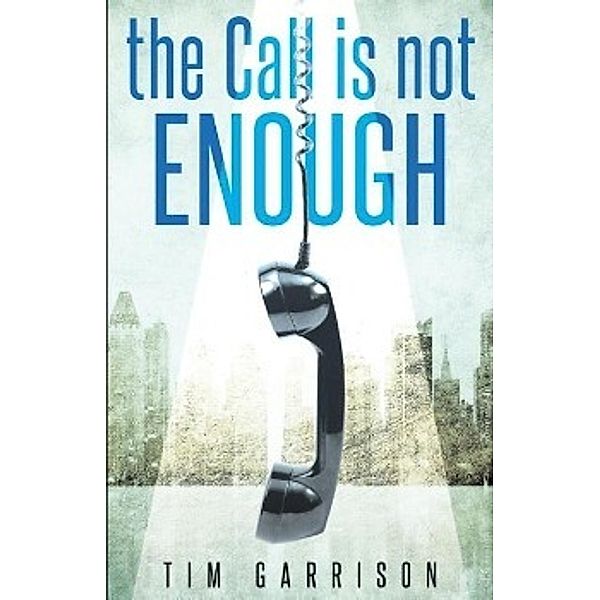The Call is Not Enough, Tim Garrison