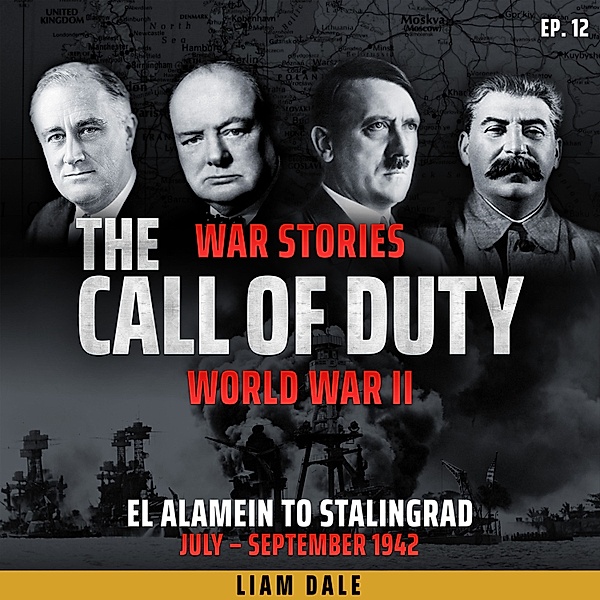 The Call of Duty: War Stories - 12 - World War II: Ep 12. El Alamein to Stalingrad, Liam Dale