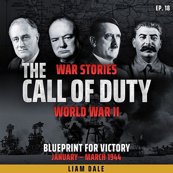 The Call of Duty: War Stories - 18 - World War II: Ep 18. Blueprint for Victory, Liam Dale