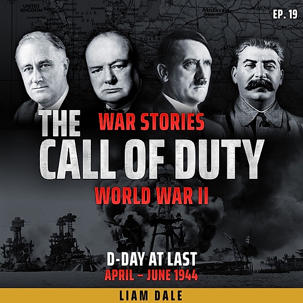 The Call of Duty: War Stories - 19 - World War II: Ep 19. D-Day at Last, Liam Dale