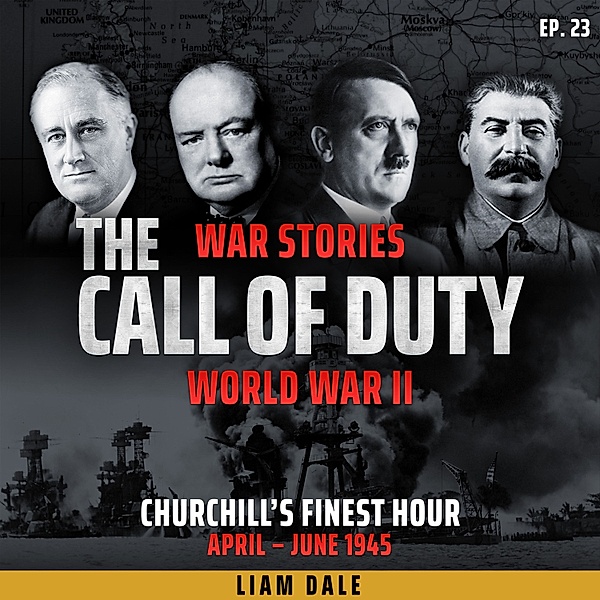 The Call of Duty: War Stories - 23 - World War II: Ep 23. Churchill's Finest Hour, Liam Dale