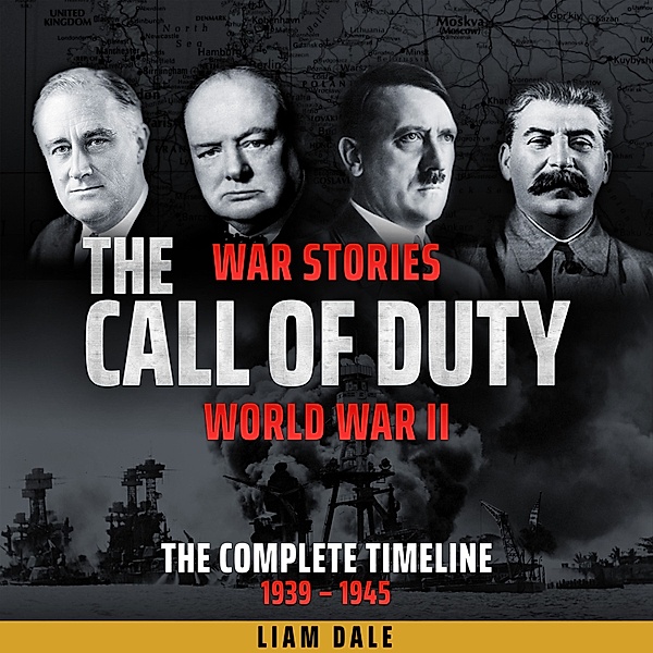 The Call of Duty: War Stories - 25 - World War II: The Complete Timeline, Liam Dale