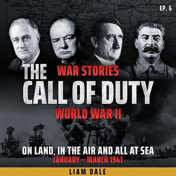 The Call of Duty: War Stories - 6 - World War II: Ep 6. On Land, in the Air and all at Sea, Liam Dale