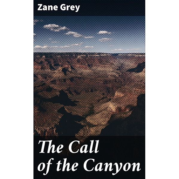 The Call of the Canyon, Zane Grey