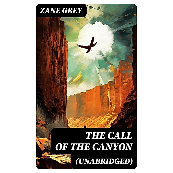 The Call of the Canyon (Unabridged), Zane Grey