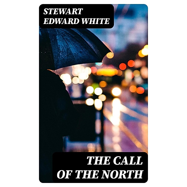 The Call of the North, Stewart Edward White