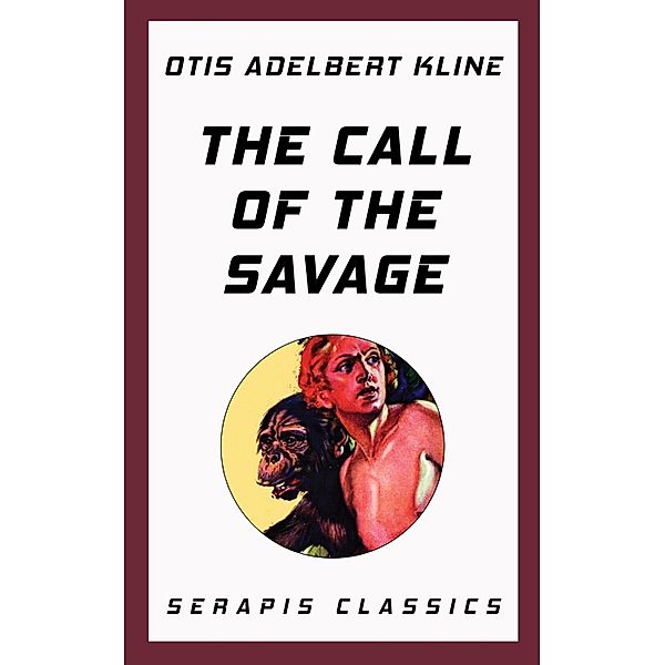 The Call of the Savage (Serapis Classics), Otis Adelbert Kline