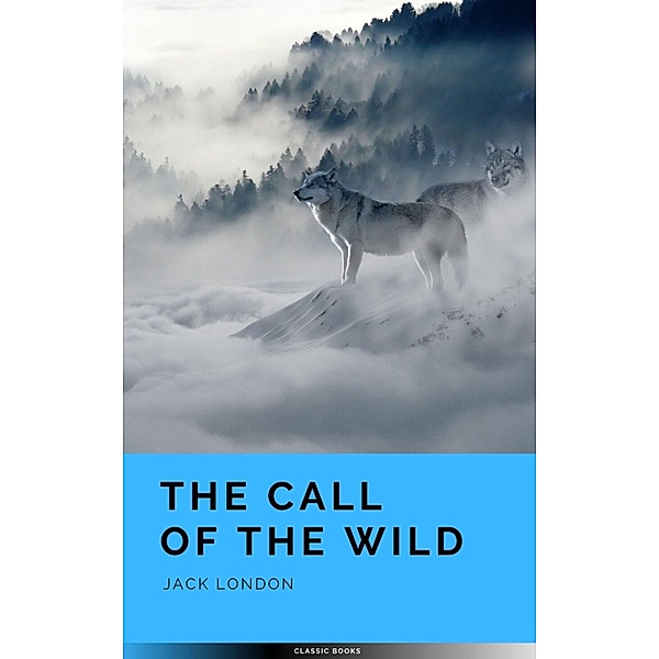The Call of the Wild: The Original 1903 Edition, Jack London