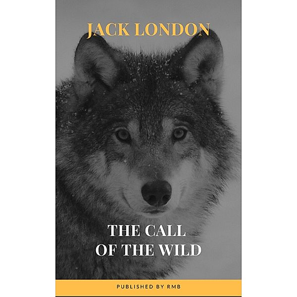 The Call of the Wild: The Original Classic Novel, Jack London, Rmb