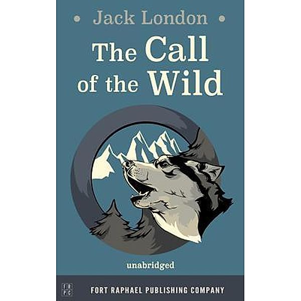 The Call of the Wild - Unabridged / Ft. Raphael Publishing Company, Jack London