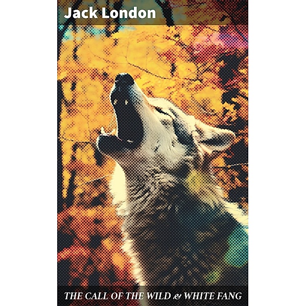 THE CALL OF THE WILD & WHITE FANG, Jack London