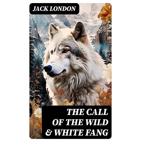 THE CALL OF THE WILD & WHITE FANG, Jack London