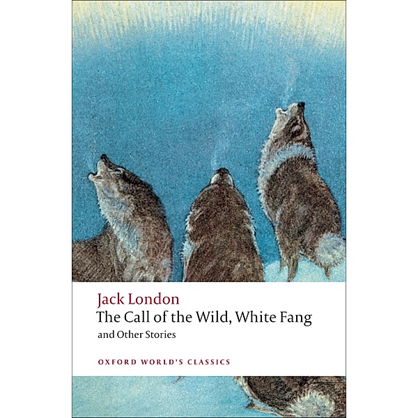 The Call of the Wild, White Fang, and Other Stories / Oxford World's Classics, Jack London