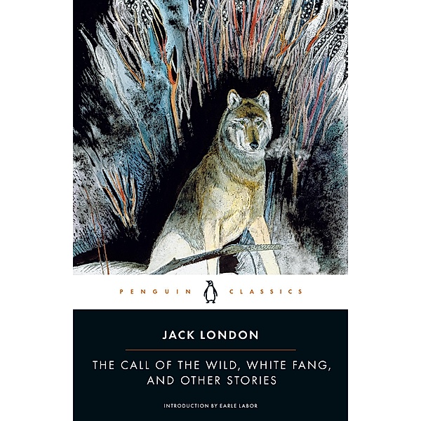 The Call of the Wild, White Fang, and Other Stories, Jack London