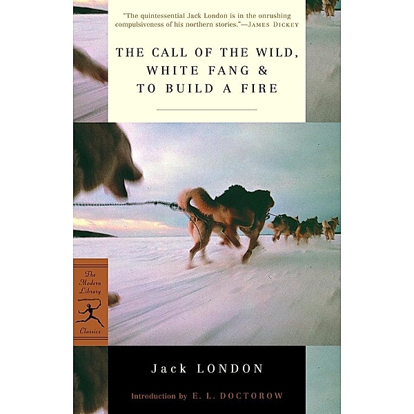 The Call of the Wild, White Fang & To Build a Fire / Modern Library Classics, Jack London