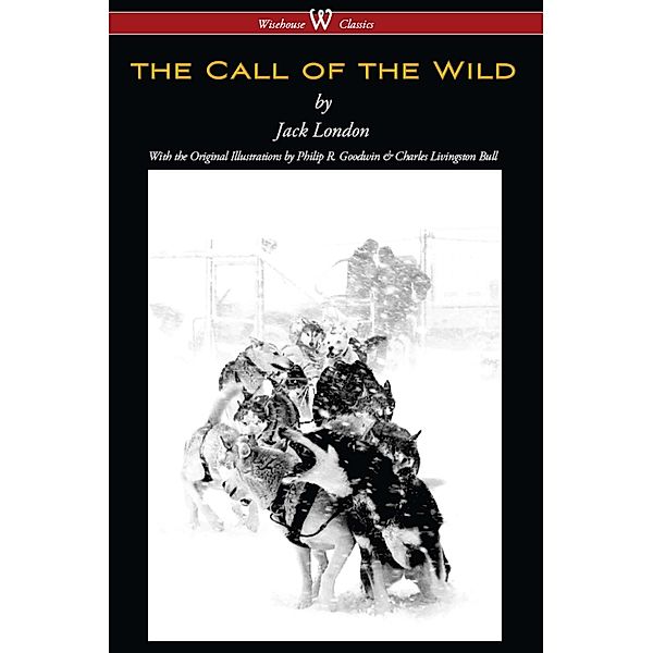 The Call of the Wild (Wisehouse Classics - with original illustrations) / Wisehouse Classics, Jack London