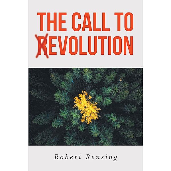 THE CALL TO (R)EVOLUTION, Robert Rensing