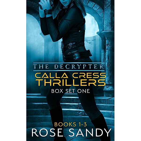 The Calla Cress Decrypter Thriller Series: Books 1-3 / The Calla Cress Decrypter Thriller Series, Rose Sandy