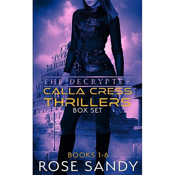 The Calla Cress Decrypter Thriller Series: Books 1 - 6 / The Calla Cress Decrypter Thriller Series, Rose Sandy