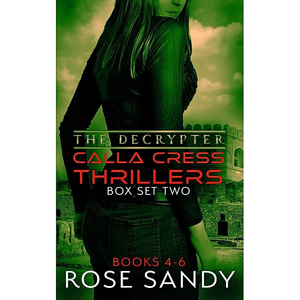 The Calla Cress Decrypter Thriller Series: Books 4 - 6 / The Calla Cress Decrypter Thriller Series, Rose Sandy