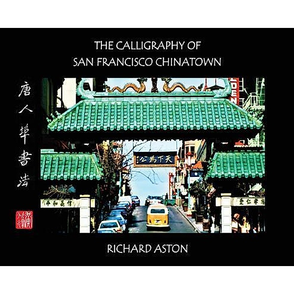 The Calligraphy of San Francisco Chinatown, Richard Aston