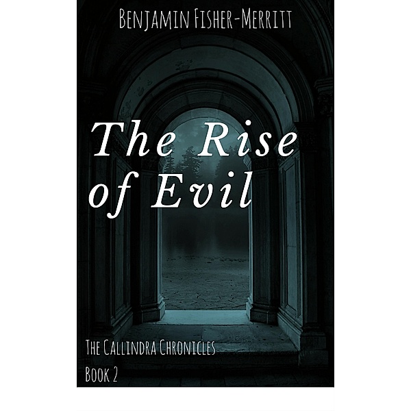 The Callindra Chronicles Book Two - The Rise of Evil / The Callindra Chronicles, Benjamin Fisher-Merritt