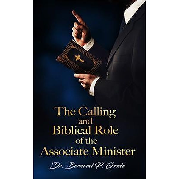 The Calling and Biblical Role of the Associate Minister, Bernard P. Goode