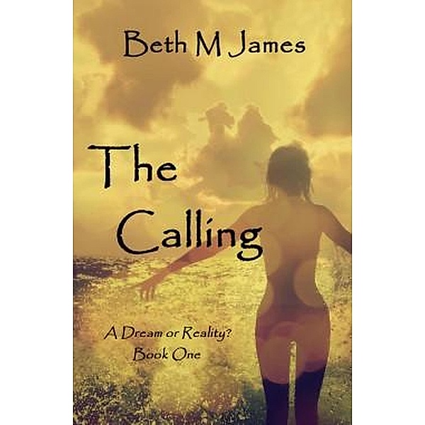 The Calling (Dream or Reality?, #1) / Dream or Reality?, Beth M James