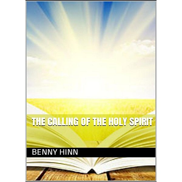 The Calling of the Holy Spirit, Benny Hinn