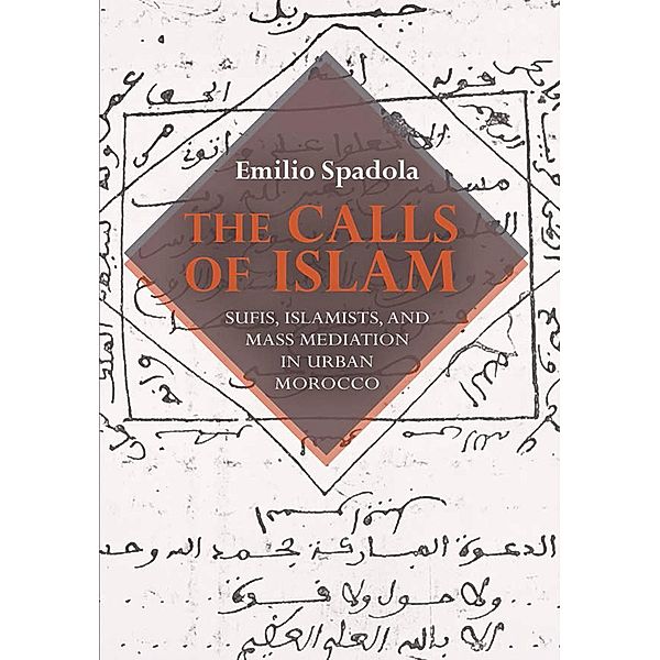 The Calls of Islam / Public Cultures of the Middle East and North Africa, Emilio Spadola