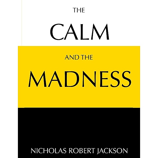 The Calm and the Madness, Nicholas Robert Jackson