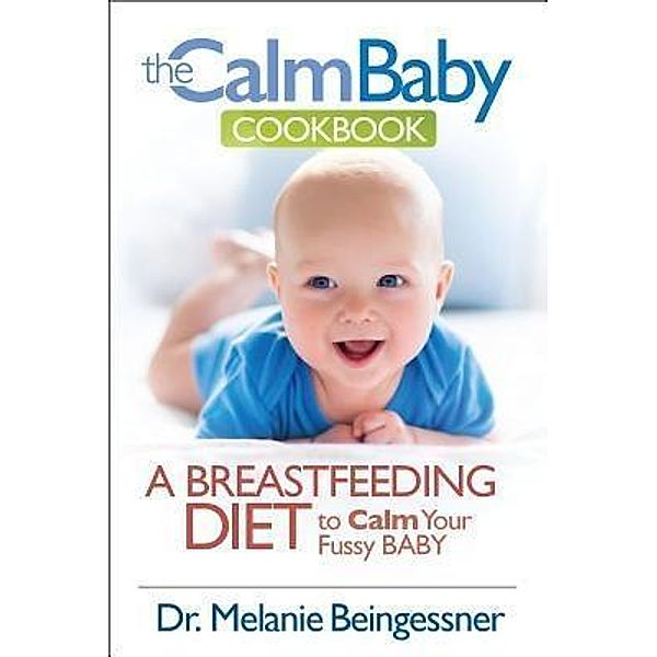 The Calm Baby Cookbook, Beingessner L. Melanie