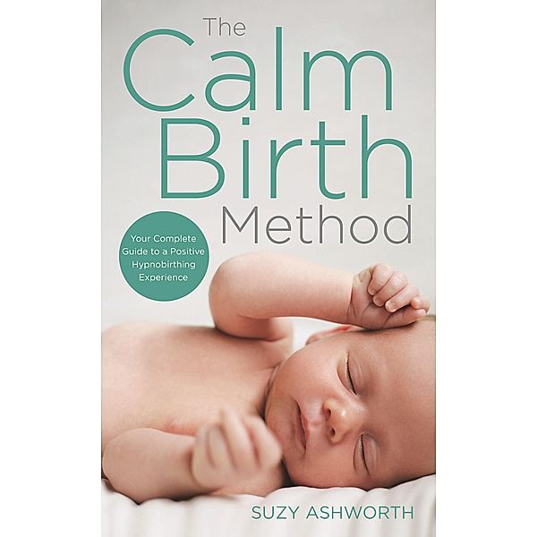 The Calm Birth Method / Hay House UK, Suzy Ashworth