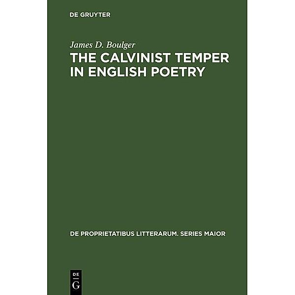 The Calvinist Temper in English Poetry / De Proprietatibus Litterarum. Series Maior Bd.21, James D. Boulger