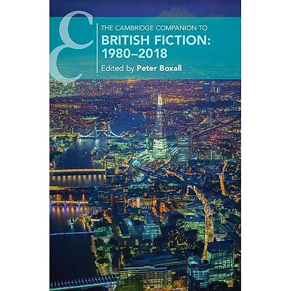 The Cambridge Companion to British Fiction: 1980-2018 / Cambridge Companions to Literature