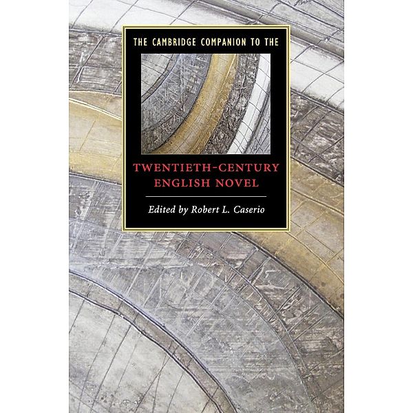 The Cambridge Companion to the Twentieth-Century English Novel, Robert L. Caserio