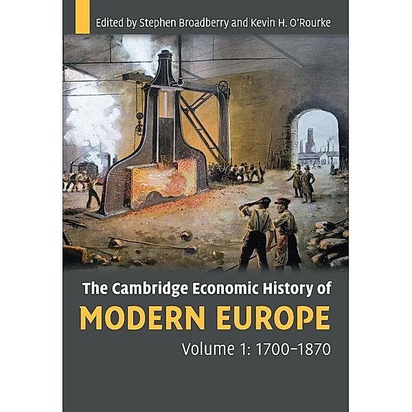 The Cambridge Economic History of Modern Europe: Vol.1 1700-1870, Stephen Broadberry, Kevin O'Rourke