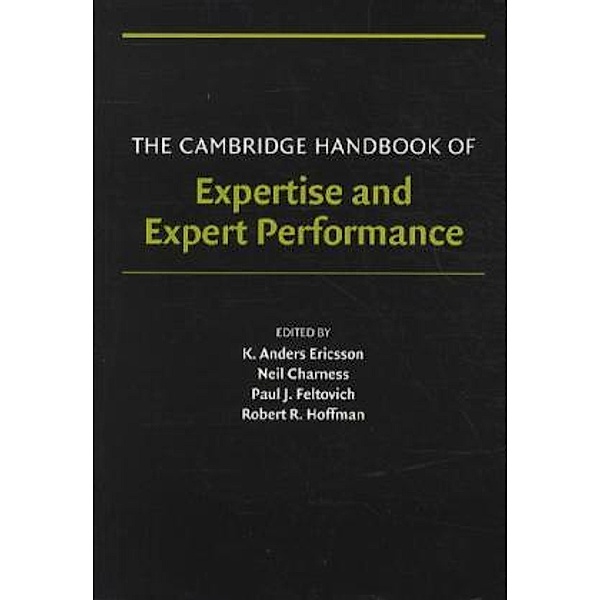 The Cambridge Handbook of Expertise and Expert Performance, Neil Charness, Paul J. Feltovich, Robert R. Hoffman