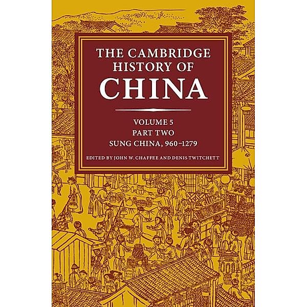 The Cambridge History of China: Volume 5, Sung China, 960-1279 AD, Part 2 / The Cambridge History of China