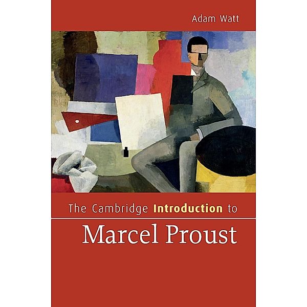 The Cambridge Introduction to Marcel Proust, Adam A. Watt