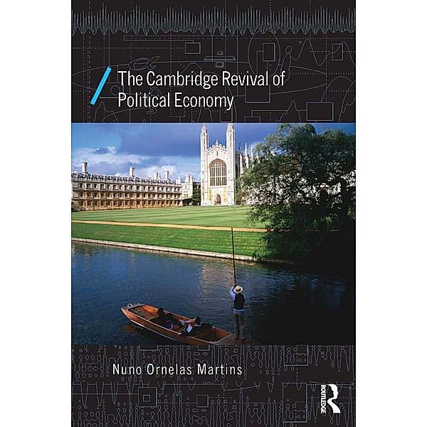 The Cambridge Revival of Political Economy / Economics as Social Theory, Nuno Ornelas Martins