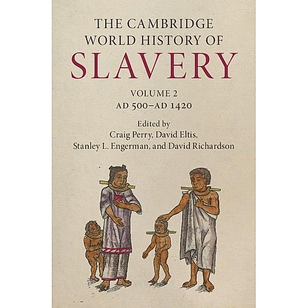 The Cambridge World History of Slavery: Volume 2, AD 500-AD 1420 / The Cambridge World History of Slavery