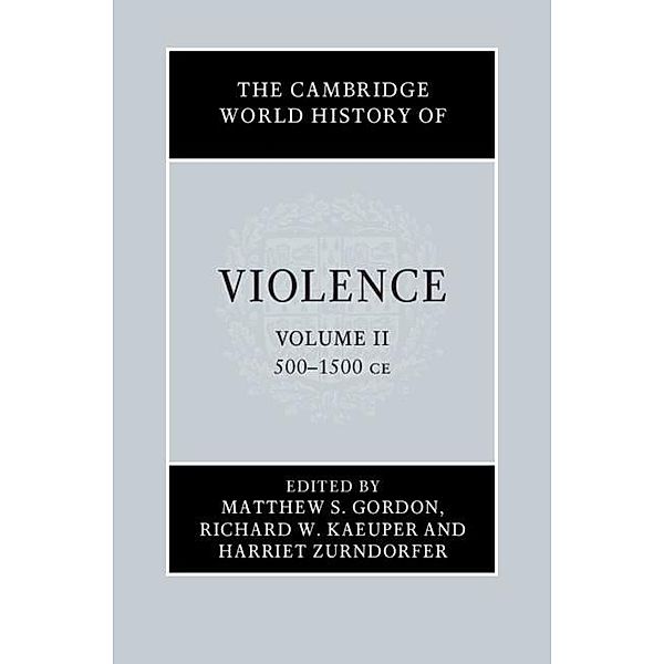 The Cambridge World History of Violence: Volume 2, AD 500-AD 1500 / The Cambridge World History of Violence