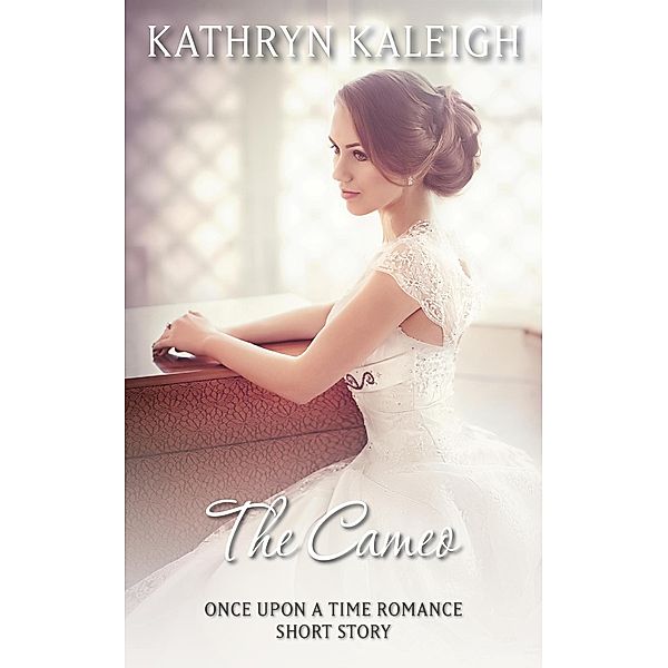 The Cameo: A Once Upon a Time Romance Short Story, Kathryn Kaleigh